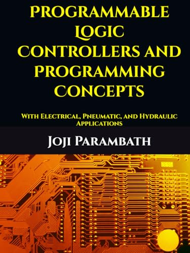 Programmable Logic Controllers and Programming Concepts: With Electrical, Pneumatic, and Hydraulic Applications (Hydraulic Book Series (Generic))