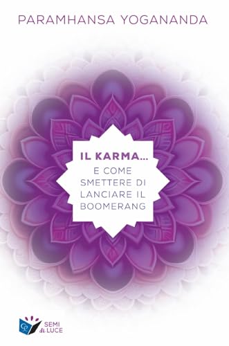 Il karma... e come smettere di lanciare il boomerang (Semi di luce)