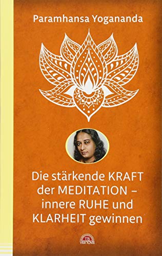 Die stärkende Kraft der Meditation - innere Ruhe und Klarheit gewinnen: Der Weg zur inneren Stärke. Mit Affirmationen. Yoga-Philosophie & Spiritualität - die Yogananda-Bibliothek im Via Nova Verlag von Via Nova, Verlag