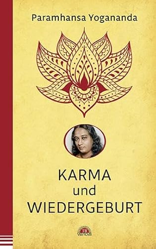 Karma und Wiedergeburt: Erkenne die Lebensaufgabe. Der spirituelle Meister über die Wirkung unserer Gedanken & Taten. Yoga-Philosophie & Spiritualität - die Yogananda-Bibliothek im Via Nova Verlag von Via Nova, Verlag