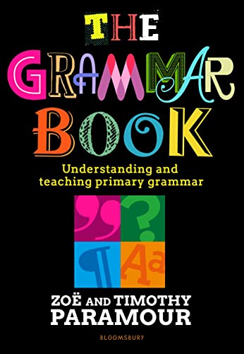 The Grammar Book: Understanding and teaching primary grammar von Bloomsbury Education
