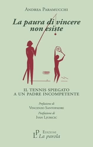 La paura di vincere non esiste. Il tennis spiegato a un padre incompetente von La Parola