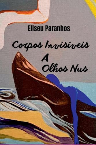 Corpos Invis veis A Olhos Nus von Clube de Autores