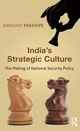 India s Strategic Culture: The Making of National Security Policy
