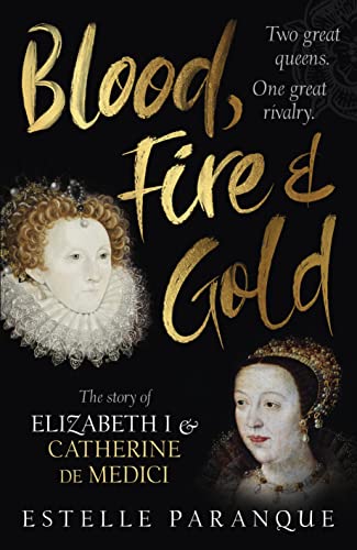 Blood, Fire and Gold: The story of Elizabeth I and Catherine de Medici