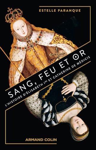 Sang, feu et or: L'Histoire d'Elisabeth Ire et Catherine de Médicis von ARMAND COLIN