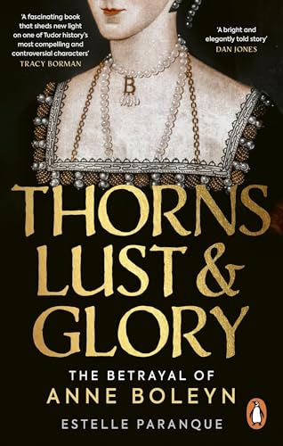 Thorns, Lust and Glory: The betrayal of Anne Boleyn Thorns, Lust and Glory: The betrayal of Anne Boleyn von Ebury Press