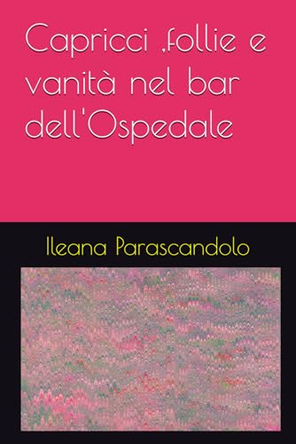 Capricci ,follie e vanità nel bar dell'Ospedale von Independently published