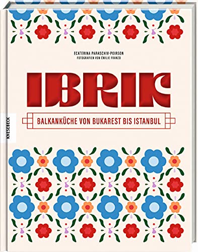 Ibrik: Balkanküche von Bukarest bis Istanbul von Knesebeck Von Dem GmbH