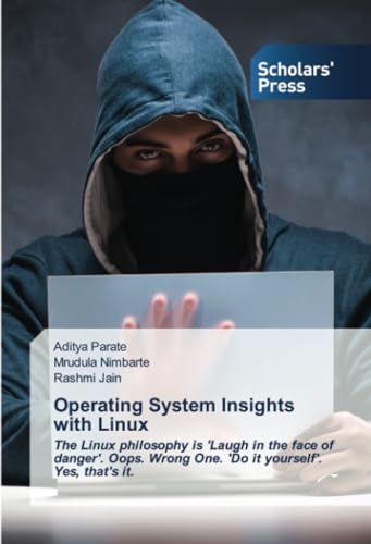 Operating System Insights with Linux: The Linux philosophy is 'Laugh in the face of danger'. Oops. Wrong One. 'Do it yourself'. Yes, that's it. von Scholars' Press