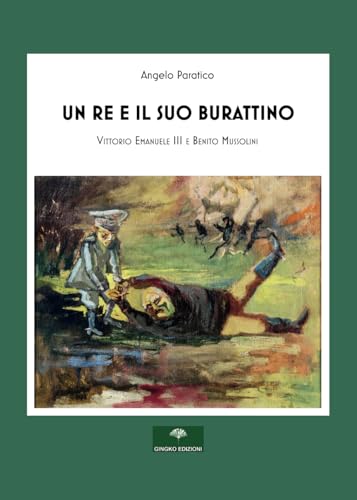 UN RE E IL SUO BURATTINO: Vittorio Emanuele III e Benito Mussolini von Independently published