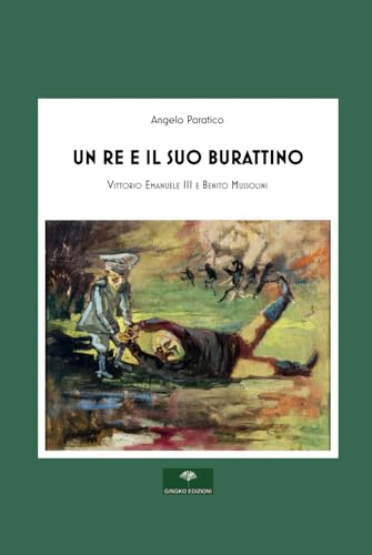 UN RE E IL SUO BURATTINO: Vittorio Emanuele III e Benito Mussolini von Independently published