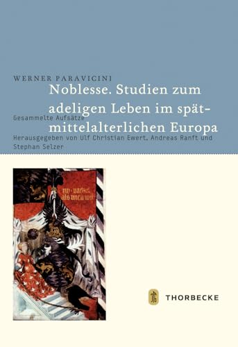 Noblesse. Studien zum adeligen Leben im spätmittelalterlichen Europa: Gesammelte Aufsätze von Jan Thorbecke Verlag