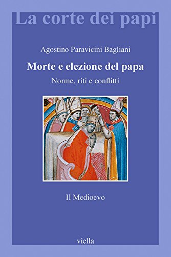 Morte e elezione del Papa. Norme, riti e conflitti. Il Medioevo (La corte dei papi) von Viella