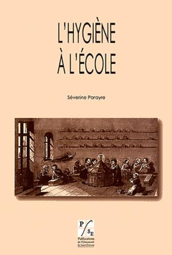Hygiene à l'école: Une alliance de la santé et de l'éducation (XVIIIe-XIXe siècles) von PU SAINT ETIENN