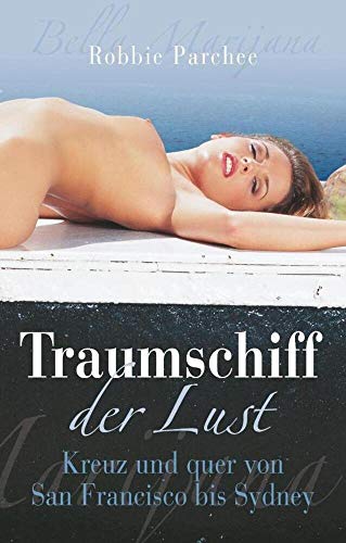 Traumschiff der Lust: Kreuz und quer von San Francisco bis Sydney Traumschiff der Lust: Kreuz und quer von San Francisco bis Sydney von Carl Stephenson Verlag