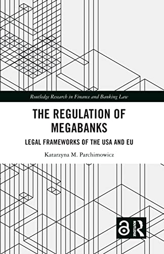 The Regulation of Megabanks: Legal frameworks of the USA and EU (Routledge Research in Finance and Banking Law) von Routledge