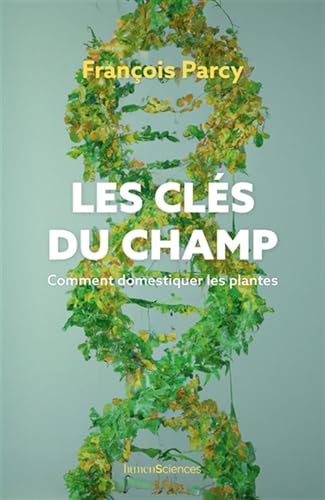 Les clés du champ: Comment domestiquer les plantes von HUMENSCIENCES