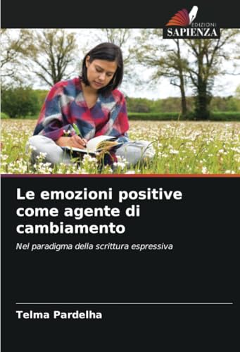 Le emozioni positive come agente di cambiamento: Nel paradigma della scrittura espressiva