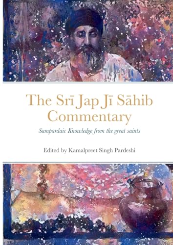 Srī Jap Jī Sāhib Commentary: Edited and Translated by Kamalpreet Singh Pardeshi von Lulu