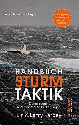 Handbuch Sturm Taktik: Sicher segeln unter extremen Bedingungen (millemari. Bibliothek der Extreme.)