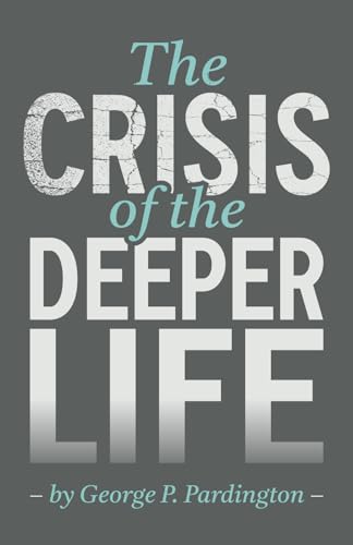 The Crisis of the Deeper Life The Crisis of the Deeper Life von Christian & Missionary Alliance, The