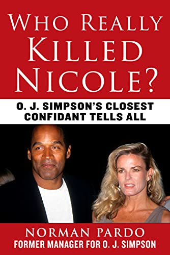 Who Really Killed Nicole?: O. J. Simpson's Closest Confidant Tells All von Skyhorse