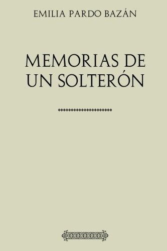 Colección Pardo Bazán. Memorias de un solterón Colección Pardo Bazán. Memorias de un solterón von CreateSpace Independent Publishing Platform