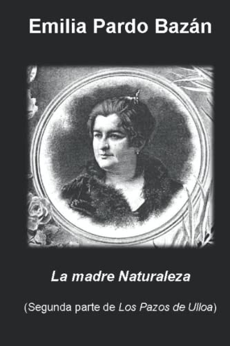 La madre Naturaleza: (Segunda parte de Los Pazos de Ulloa) von Independently published