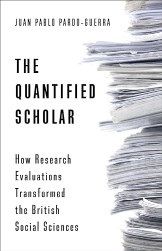 The Quantified Scholar: How Research Evaluations Transformed the British Social Sciences von Columbia University Press