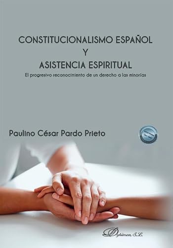 Constitucionalismo español y asistencia espiritual: El progresivo reconocimiento de un derecho a las minorías Constitucionalismo español y asistencia espiritual: El progresivo reconocimiento de un derecho a las minorías von Editorial Dykinson, S.L.