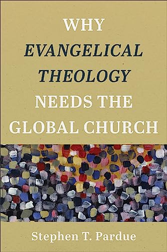 Why Evangelical Theology Needs the Global Church von Baker Academic