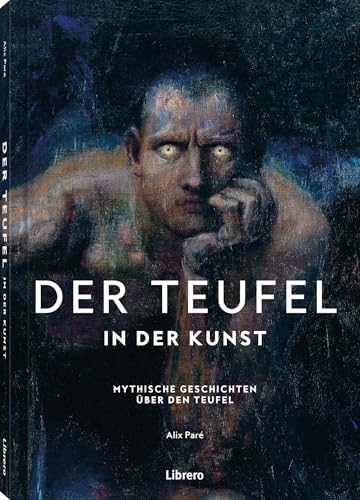 Der Teufel - In der Kunst: Mythische Geschichten über den Teufel: Mythische Geschichten über den Teufel. Schlange, geflügelter Drache oder Femme ... Satans in der Kunstgeschichte. Bildband von Librero