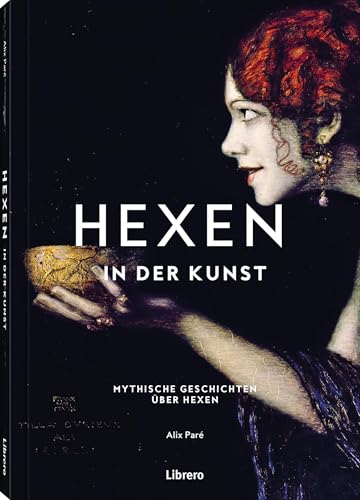 Hexen - In der Kunst: Mystische Geschichten über Hexen: Mystische Geschichten über Hexen. Berühmte Gemälde, historisch eingeordnet und interpretiert. ... die Kunst- und Kulturgeschichte der Hexerei von Librero
