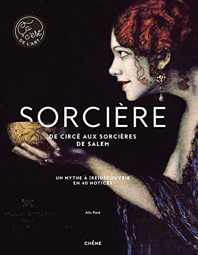 Sorcière - De Circé aux sorcières de Salem: Un mythe à (re)découvrir en 40 notices