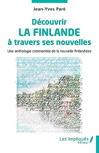 Découvrir la Finlande à travers ses nouvelles: Une anthologie commentée de la nouvelle finlandaise von Les Impliqués