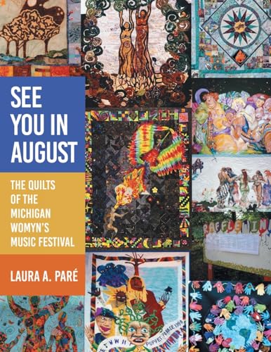 See You in August: The Quilts of the Michigan Womyn's Music Festival See You in August: The Quilts of the Michigan Womyn's Music Festival von Archway Publishing