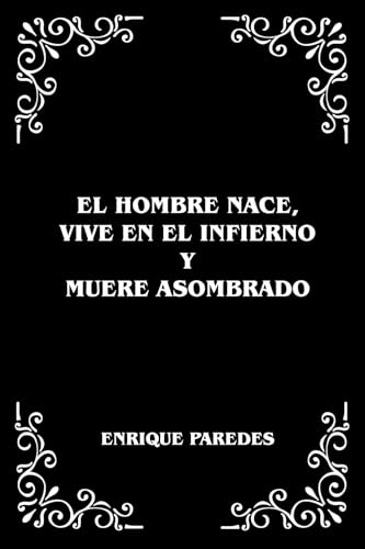 EL HOMBRE NACE, VIVE EN EL INFIERNO Y MUERE ASOMBRADO EL HOMBRE NACE, VIVE EN EL INFIERNO Y MUERE ASOMBRADO von Editorial Letra Minúscula