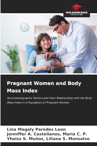 Pregnant Women and Body Mass Index: Sociodemographic Factors and their Relationship with the Body Mass Index in a Population of Pregnant Women von Our Knowledge Publishing