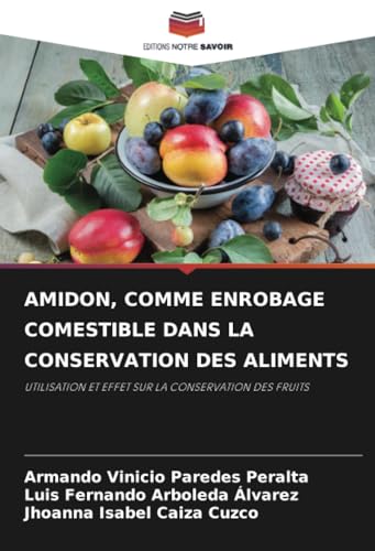 AMIDON, COMME ENROBAGE COMESTIBLE DANS LA CONSERVATION DES ALIMENTS: UTILISATION ET EFFET SUR LA CONSERVATION DES FRUITS von Editions Notre Savoir