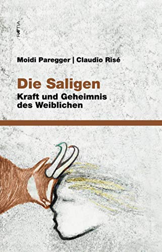 Die Saligen: Kraft und Geheimnis des Weiblichen