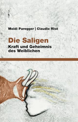 Die Saligen: Kraft und Geheiminis des Weiblichen: Kraft und Geheimnis des Weiblichen Die Saligen: Kraft und Geheiminis des Weiblichen: Kraft und Geheimnis des Weiblichen