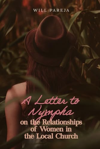 A Letter to Nympha: On the Relationships of Women in the Local Church von Amazon Kindle Direct Publisher