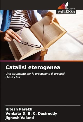 Catalisi eterogenea: Uno strumento per la produzione di prodotti chimici fini von Edizioni Sapienza