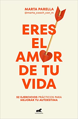 Eres el amor de tu vida: 52 ejercicios prácticos para mejorar tu autoestima (Vergara)