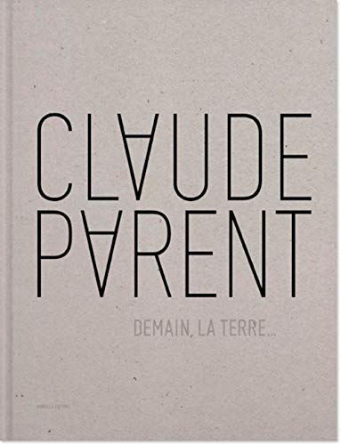 Claude Parent: Demain, La Terre...