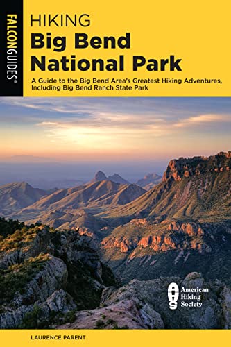 Hiking Big Bend National Park: A Guide to the Big Bend Area's Greatest Hiking Adventures, Including Big Bend Ranch State Park (Falcon Guides. Hiking Big Bend National Park)