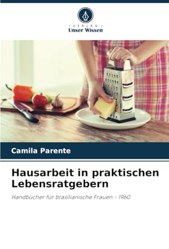 Hausarbeit in praktischen Lebensratgebern: Handbücher für brasilianische Frauen - 1960 von Verlag Unser Wissen
