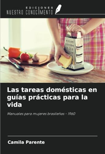Las tareas domésticas en guías prácticas para la vida: Manuales para mujeres brasileñas - 1960 von Ediciones Nuestro Conocimiento