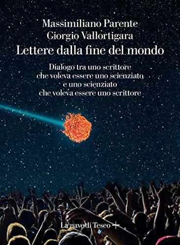 Lettere dalla fine de mondo. Dialogo tra uno scrittore che voleva essere uno scienziato e uno scienziato che voleva essere uno scrittore von La nave di Teseo +